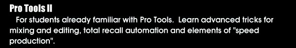 ProTools 2: For students already familiar with ProTools. Learn advanced tricks for mixing & editing, total recall automation and elements of 'speed production'.