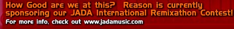 How good are we at this? Reason is currently sponsoring our JADA international Remixathon Contest! For more info check out www.jadamusic.com