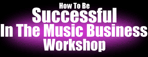 How to be Successful in the Music Business Workshop!