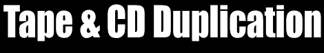 Tape & CD Duplication